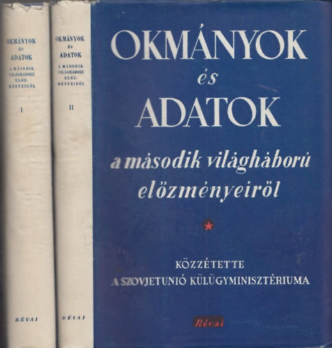 Okm�nyok �s adatok a m�sodik vil�gh�bor� el�zm�nyeir�l I-II.