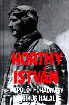 Farkas György - Horthy István repülő főhadnagy tragikus halála