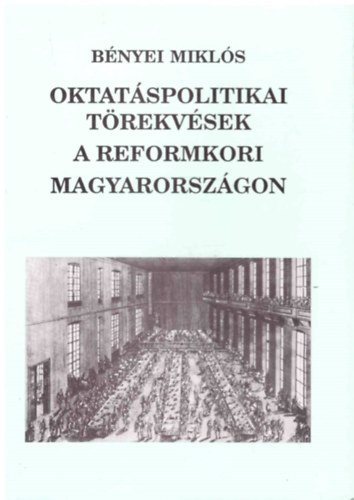 Bnyei Mikls - Oktatspolitikai trekvsek a reformkori Magyarorszgon