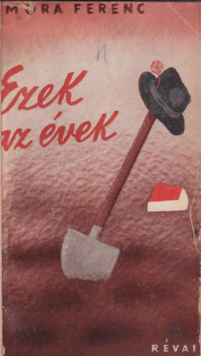 M�ra Ferenc - Ezek az �vek 1. kiad�s ( 1935 -�s )