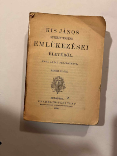 Kis J�nos Superintendens ' eml�kez�sei �let�b�l maga �ltal f�ljegyezve (1845)