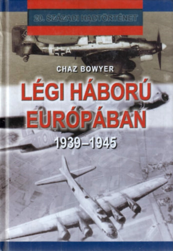 Chaz Bowyer - Légi Háború Európában 1939-1945