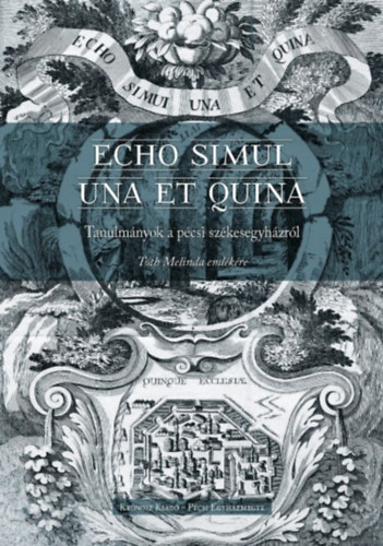 Echo simul una et quina - Tanulmnyok a pcsi szkesegyhzrl