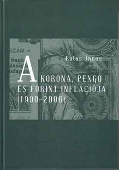 Botos J�nos - A Korona, Peng� �s Forint infl�ci�ja (1900-206)