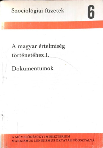 Lderer Pl  (szerk.) Huszr Tibor (szerk.) - A magyar rtelmisg trtnethez I. Dokumentumok (Szociolgiai fzetek 6)