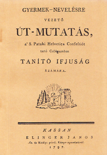 Gyermek-nevelésre vezető Út-mutatás ... (reprint)