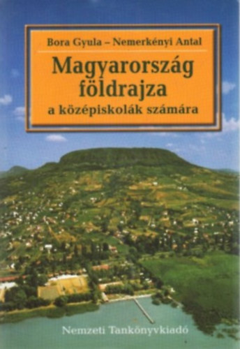 Bora Gyula; Dr. Nemerknyi Antal - Magyarorszg fldrajza a kzpiskolk szmra