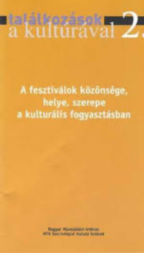 Hunyadi Zsuzsa - Találkozások a kultúrával 2. - A fesztiválok közönsége, helye, szerepe a kulturális fogyasztásban