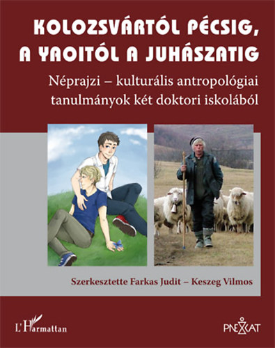 Farkas Judit; Keszeg Vilmos - Kolozsvrtl Pcsig, a yaoitl a juhszatig - Nprajzi-kulturlis antropolgiai tanulmnyok kt doktori iskolbl