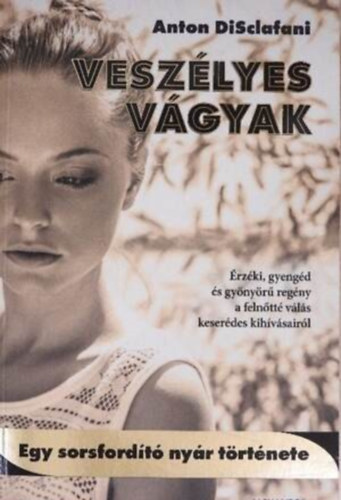 Szerz� Anton Disclafani Szerkeszt� Kiss G�bor Ford�t� Getto Katalin - Vesz�lyes v�gyak - Egy sorsford�t� ny�r t�rt�nete