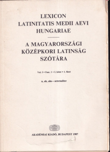 Harmatta Jnos (szerk.) - A magyarorszgi kzpkori latinsg sztra I. ktet, 1. fzet (A-B)- ktnyelv