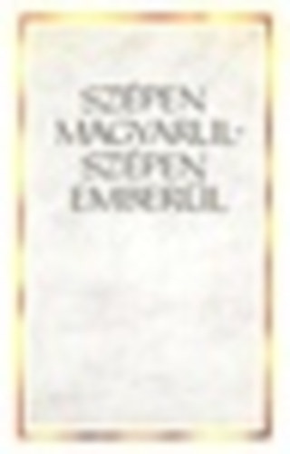 Bach�t L�szl� szerkesztette - Sz�pen magyarul-sz�pen ember�l