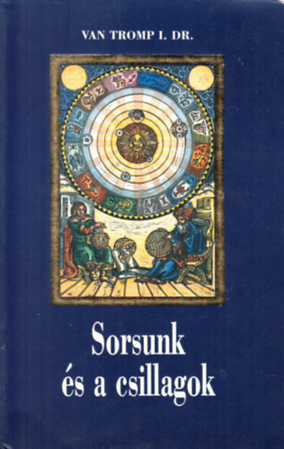 van Tromp I. Dr. - Sorsunk és a csillagok (Népszerű asztrológia)