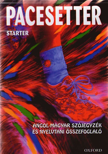 Oxford University Press - Pacesetter Starter - Angol-magyar szjegyzk s nyelvtani sszefoglal