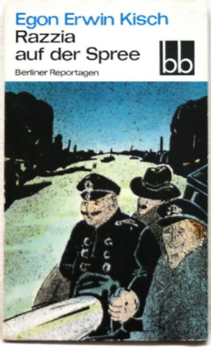 Egon Erwin Kisch - Razzia auf der Spree. Berliner Reportagen