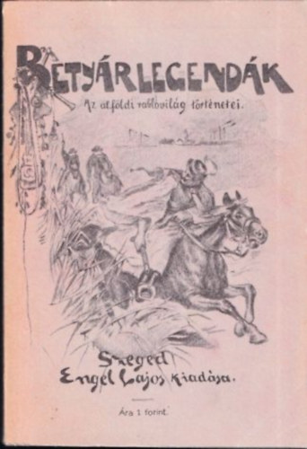 Betyrlegendk (Az alfldi rablvilg trtnetei) (reprint)