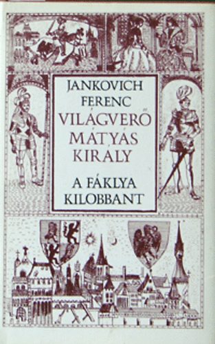 Jankovich Ferenc - Vil�gver� M�ty�s kir�ly III.: A f�klya kilobbant