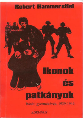 Robert Hammerstiel - Ikonok s patknyok (Bnti gyermekvek 1939-1949)