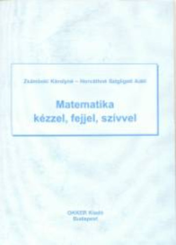 Zs�mboki K�rolyn�; Horv�thn�szigligeti Ad�l - Matematika k�zzel, fejjel, sz�vvel