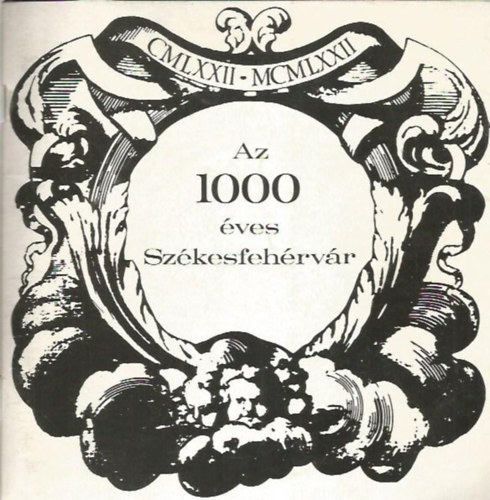 Kovács Péter; Kralovánszky Alán; F. Petres Éva; Sulyok Jenő - Az 1000 éves Székesfehérvár
