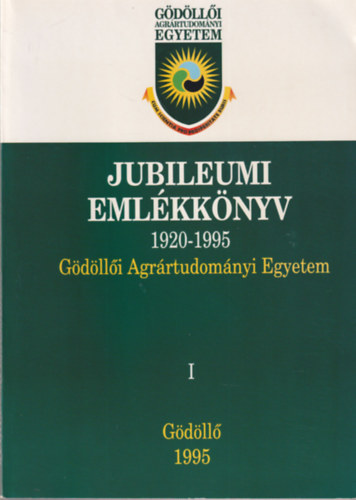 Dr. Walleshausen Gyula - Jubileumi Emlkknyv 1920-1995 (Gdlli Agrrtudomnyi Egyetem) I. ktet Gdll, 1995