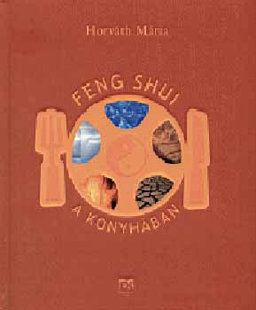 Horváth Mária - Feng shui a konyhában