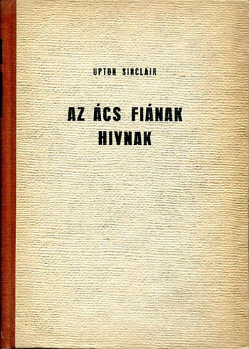 Upton Sinclair - Az �cs fi�nak h�vnak...