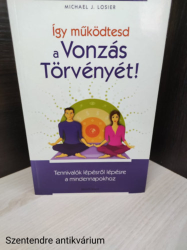 Michael J. Losier :szerkeszt�- Mikl�s G�bor - �gy m�k�dtesd a vonz�s t�rv�ny�t! - Tennival�k l�p�sr�l l�p�sre a mindennapokhoz.G�rbe Ang�la ford�t�s�val(saj�t fot�val)