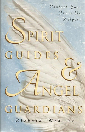 Richard Webster - Spirit Guides & Angel Guardians: Contact Your Invisible Helpers