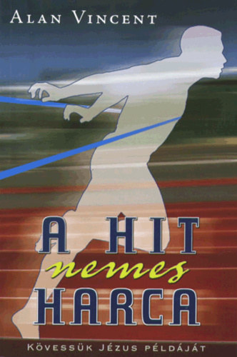 Alan Vincent - A hit nemes harca - Kövessük Jézus példáját
