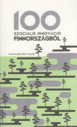 Ilkka Taipale  (szerk.) - 100 szocilis innovci Finnorszgbl: "FINNOVCIK" az egykamars parlamenttl a nordic walkingig