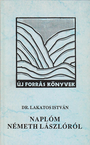 Dr. Lakatos Istv�n - Napl�m N�meth L�szl�r�l