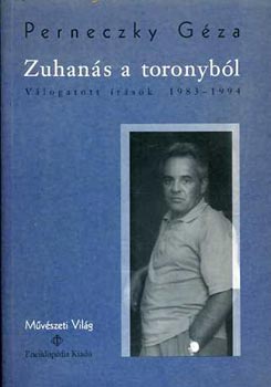 Perneczky G�za - Zuhan�s a toronyb�l  V�logatott �r�sok 1983-1994