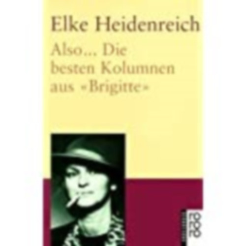 Elke Heidenreich - Also... Die besten Kolumnen aus ,Brigitte