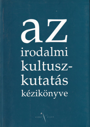 Takáts József (szerk.) - Az irodalmi kultuszkutatás kézikönyve. Tanulmánygyűjtemény