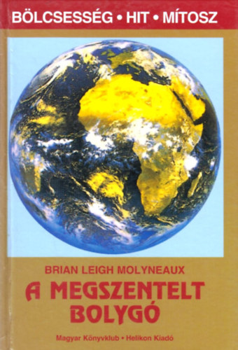 Brian Leigh Molyneaux - A megszentelt bolyg� (B�lcsess�g, hit, m�tosz)