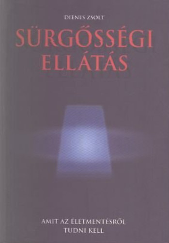 Dienes Zsolt - Sürgősségi ellátás- Amit az életmentésről tudni kell