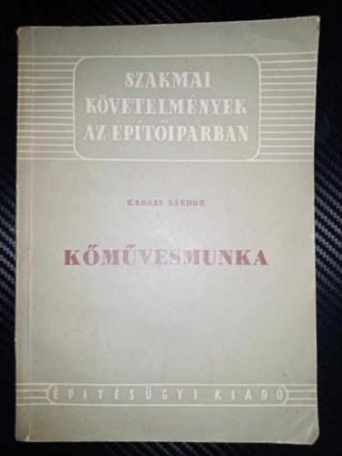 Karsay Sndor, Pallagi Antal, Benedek Frigyes (lektor) - Kmvesmunka - Szakmai kvetelmnyek az ptiparban