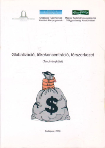 szerk. Bernek Ágnes Farkas Péter - Globalizáció, tőkekoncentráció, térszerkezet - Tanulmánykötet