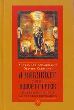Alexander Schemann Olivier Clément - A nagyböjt és a húsvéti titok