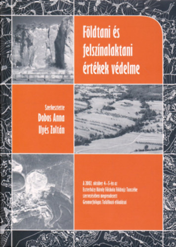 Ily�s Zolt�n  (szerk.) Dobos Anna (szerk.) - F�ldtani �s felsz�nalaktani �rt�kek v�delme