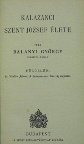 Balanyi Gyrgy - Kalazanci Szent Jzsef lete (Piarista Knyvek I.)