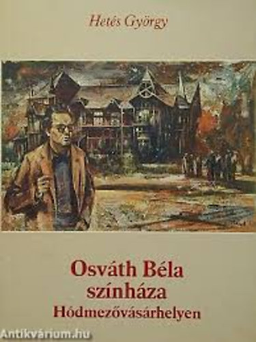 Het�s Gy�rgy - Osv�th B�la sz�nh�za H�dmez�v�s�rhelyen