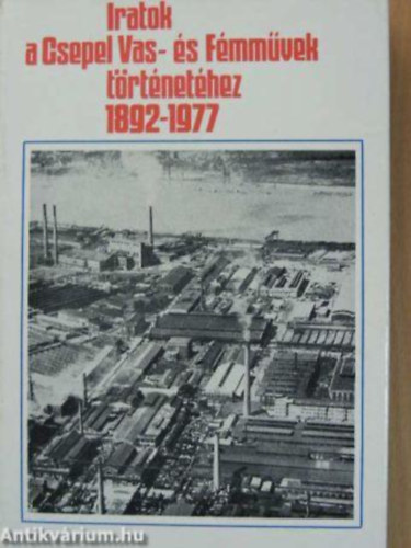 Baczoni Gbor  (szerk.) - Iratok a Csepel Vas- s Fmmvek trtnethez 1892-1977 + Csepel Vas- s Fmmvek 40 ve ( 2 ktet )