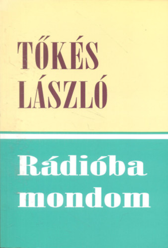 Tks Lszl - Rdiba mondom (Rdis igehirdetsek, igei alap beszdek 2001-2003)