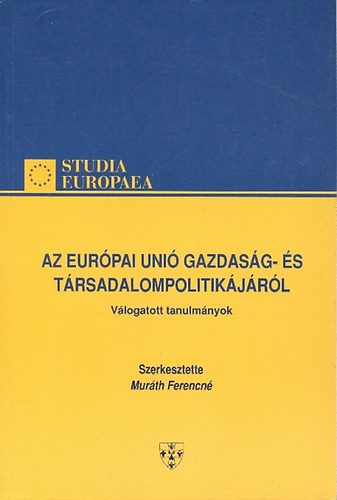 Murth Ferencn - Az Eurpai Uni gazdasg- s trsadalompolitikjrl