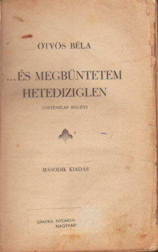 Ötvös Béla - ...és megbüntetem hetediziglen - Történelmi regény (DEDIKÁLT!)