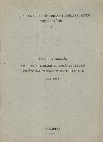Gergely Andrs - Az Etvs Lornd Tudomnyegyetem Filozfiai Tanszknek trtnete