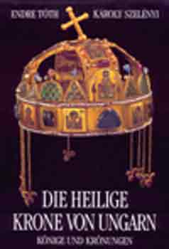 T�th Endre Szel�nyi K�roly - Die Heilige Krone von Ungarn