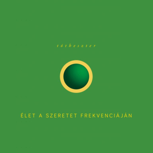 Tóth Eszter - Élet a szeretet frekvenciáján